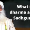What is dharma as per Sadhguru ?